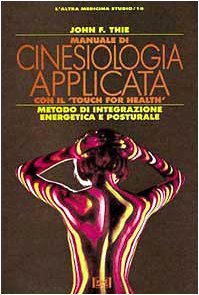 Manuale di cinesiologia applicata con il «Touch for Health». Metodo di integrazione energetica e posturale (L' altra medicina/Studio) Health, Nutrition & Fitness