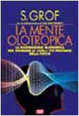 La mente olotropica. La respirazione olotropica per giungere ai livelli più profondi della psiche (L' altra medicina/Studio) Books