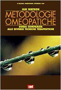 Metodologie omeopatiche. Guida comparata alle diverse tecniche terapeutiche (L' altra medicina/Studio) Medicine