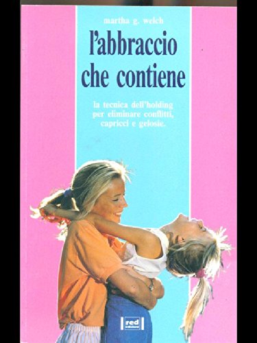 L'abbraccio che contiene. La tecnica dell'holding per eliminare conflitti, capricci e gelosie (Piccoli e grandi) Books