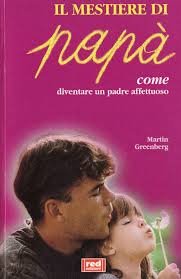 Il mestiere di papà. Il ruolo del padre nello sviluppo del bambino e nella crescita di tutta la famiglia (Piccoli e grandi) Books