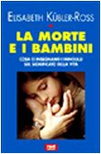 La morte e i bambini. Cosa ci insegnano i bambini sul significato della vita (Educare curare pensare) Psychology