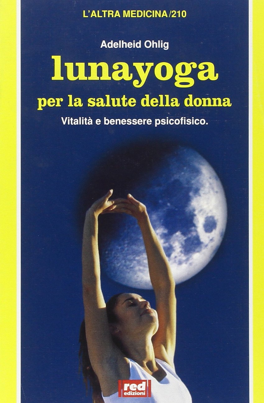 Lunayoga per la salute della donna (L' altra medicina) Medicine