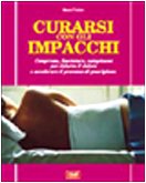 Curarsi con gli impacchi. Compresse, fasciature, cataplasmi per ridurre il dolore e accelerare il processo di guarigione (L' altra medicina) Medicine
