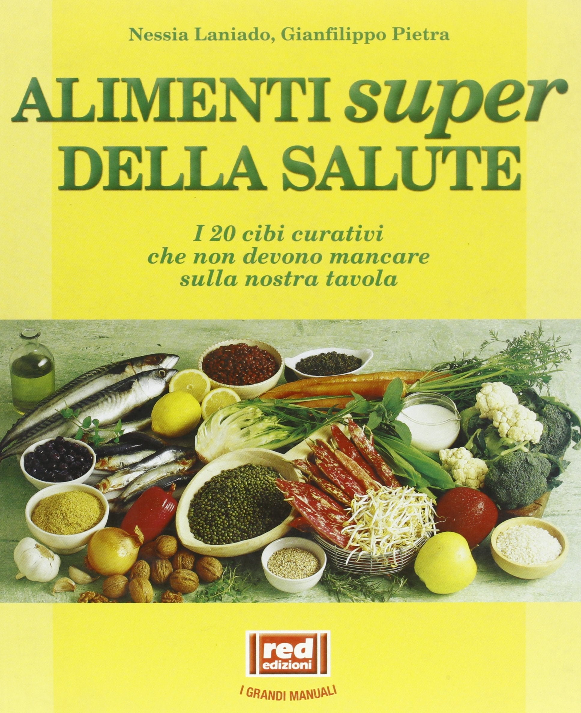 Gli alimenti super della salute. I 20 cibi curativi che non devono mancare sulla nostra tavola (L' altra medicina) Medicine