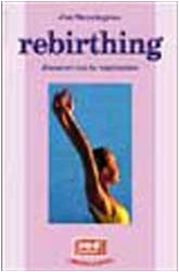 Rebirthing. Rinascere Attraverso La cd