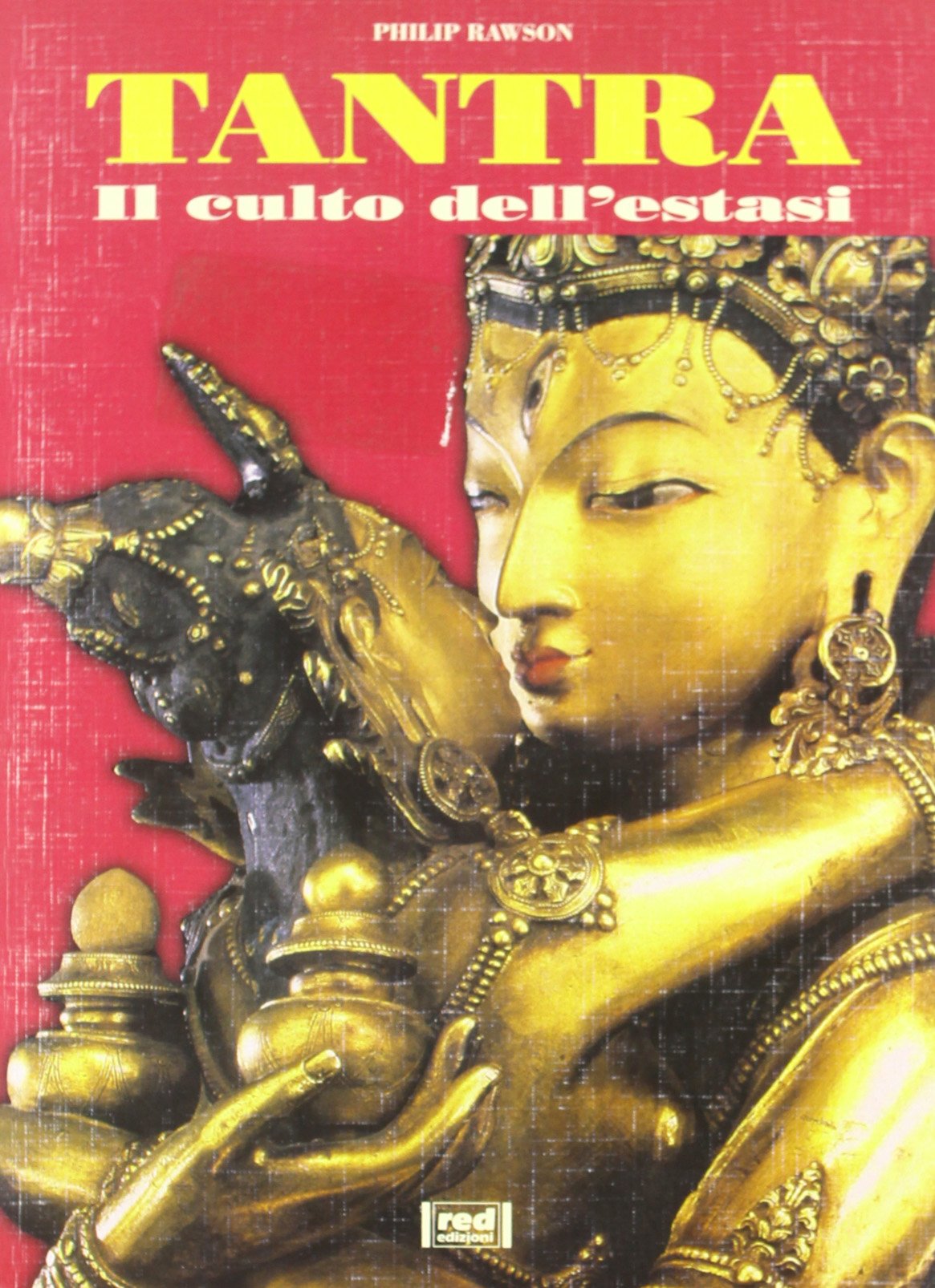 Tantra. Il culto dell'estasi (Arte e immaginazione) Religion & Esotericism