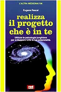 Realizza il progetto che è in te. Utilizza la psicologia junghiana per sviluppare tutte le tue potenzialità (L' altra medicina) Psychology