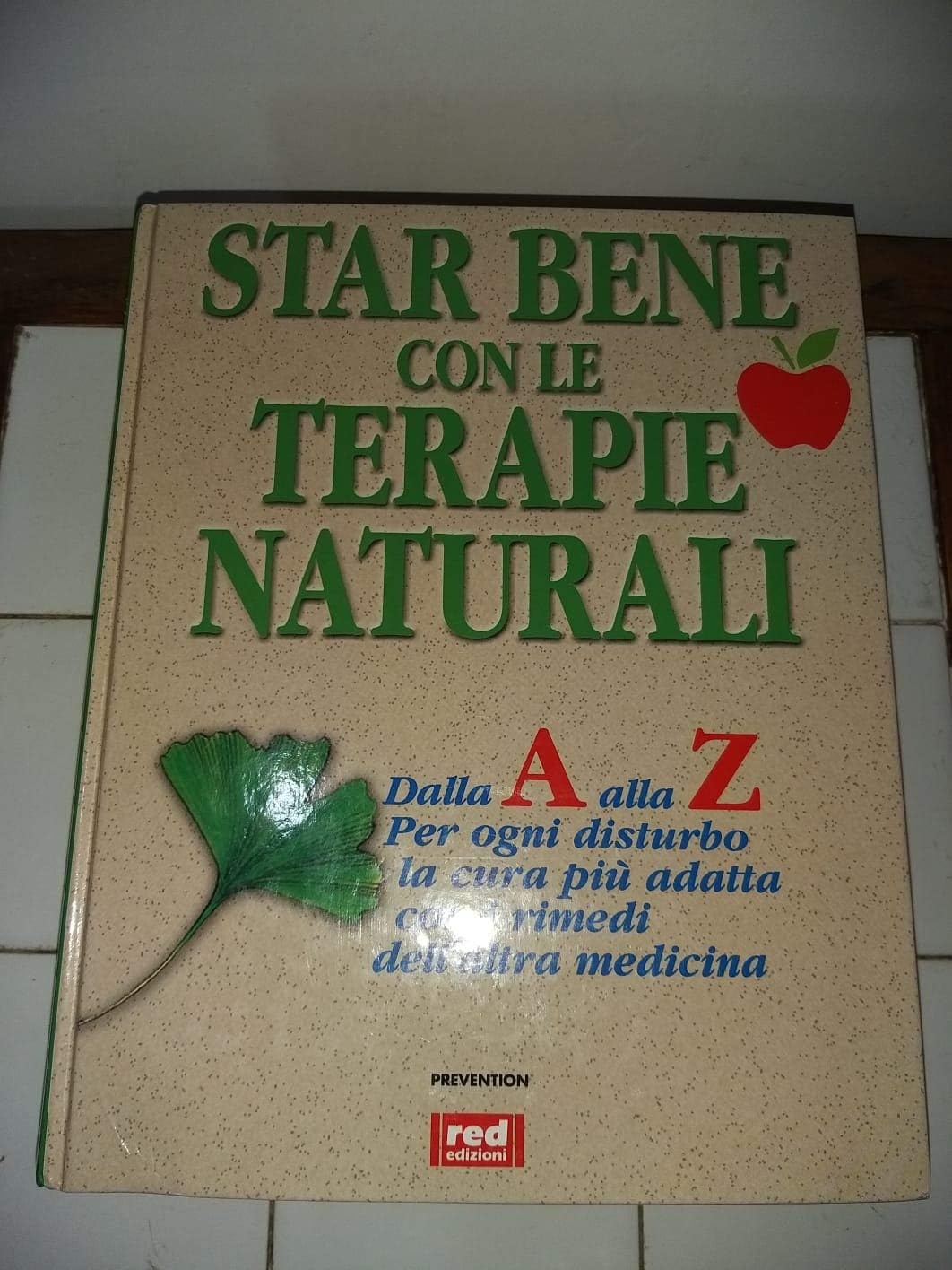 Star bene con le terapie naturali. Dalla A alla Z per ogni disturbo la cura più adatta con i rimedi dell'altra medicina Medicine