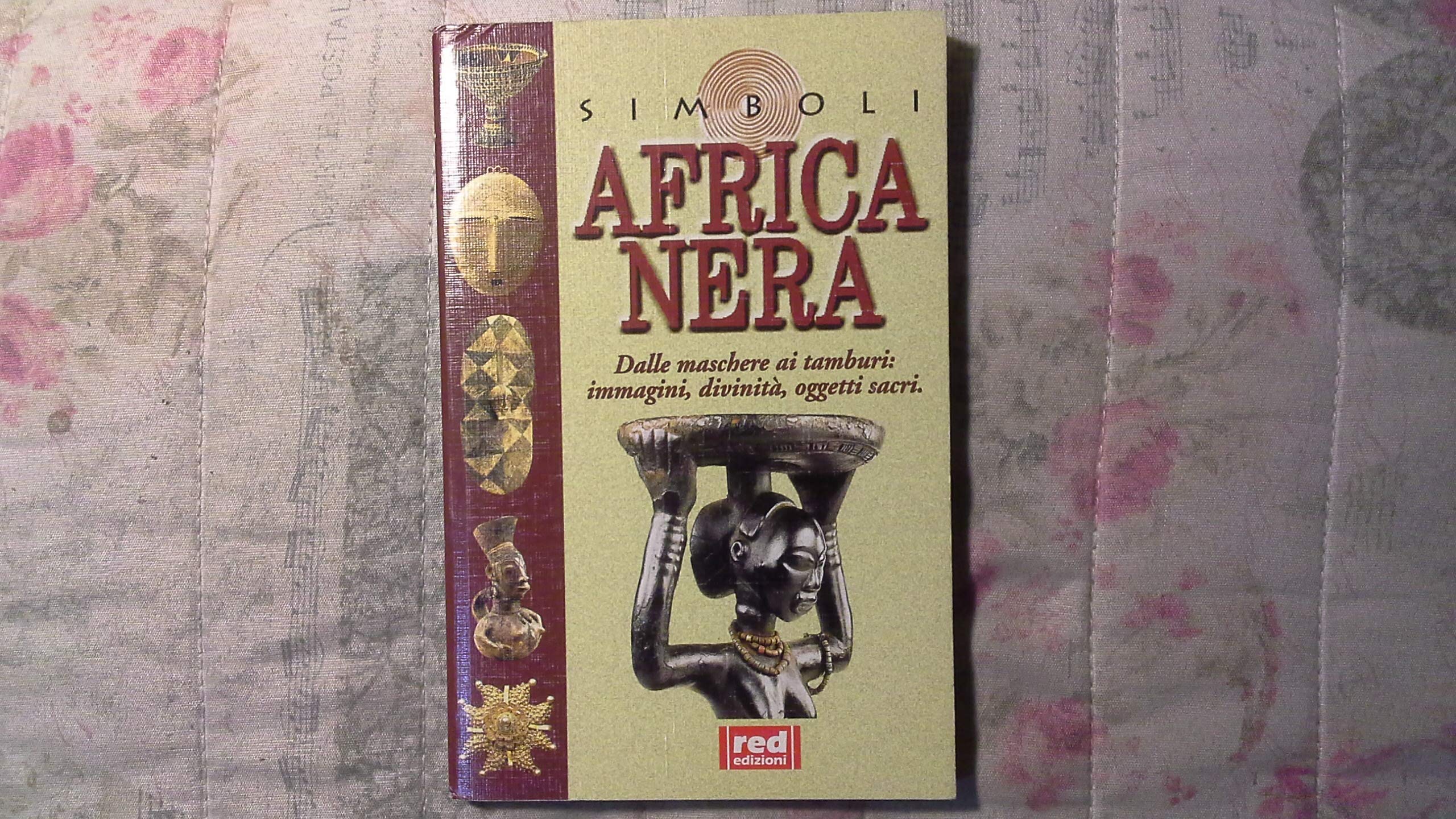Africa nera. Dalle maschere ai tamburi: immagini, divinità, oggetti sacri (Simboli) Books