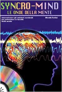 Syncro-mind. Le onde della mente. Sincronizzare gli emisferi cerebrali per potenziare le facoltà della mente. Con CD (Altri suoni) Medicine