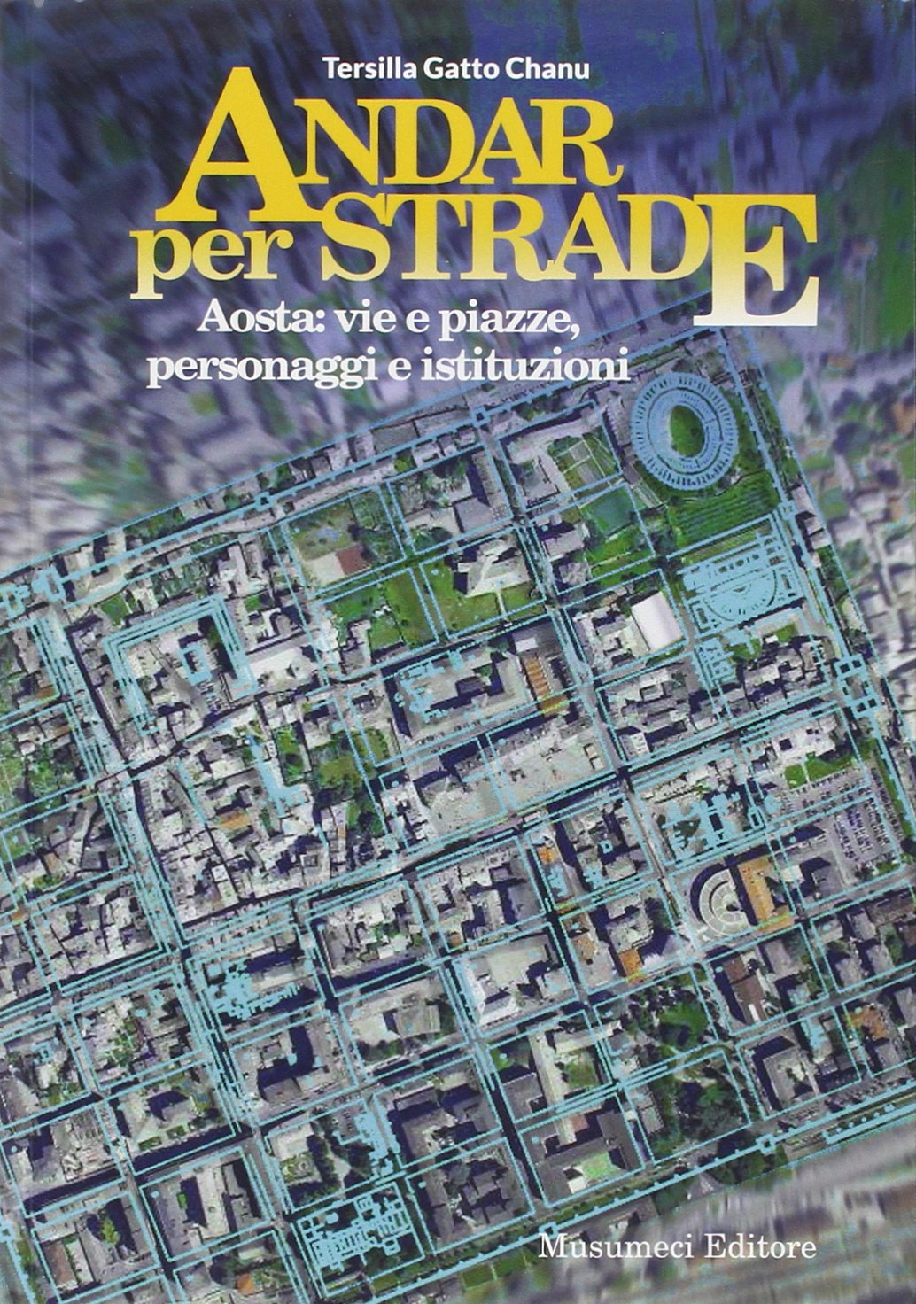 Andar per strade. Aosta: vie e piazze, personaggi e istituzioni book