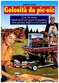 Golosità da pic-nic. Ricette ideali anche per pranzi in giardino, feste giovani, buffet e cene in piedi (Gastronomica) Leisure, Home & Garden Books