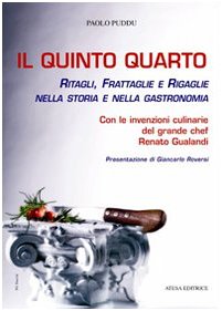 Il quinto quarto. Ritagli, frattaglie, rigaglie nella storia della gastronomia. Con le ricette del grande chef Renato Gualandi book