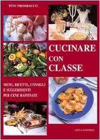 Cucinare con classe. Menu, ricette e consigli per cene raffinate book