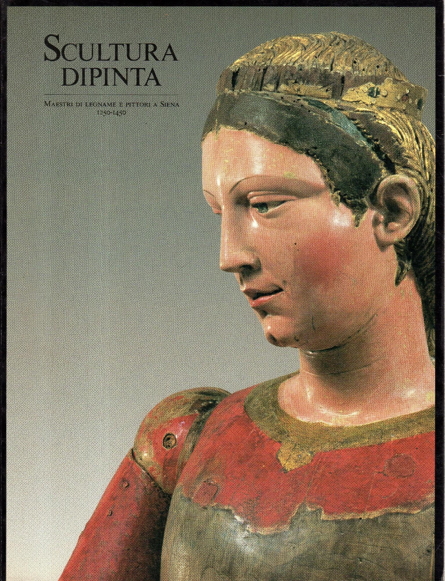 Scultura dipinta. Maestri di legname e pittori a Siena (1250-1450) Film, Art & Culture