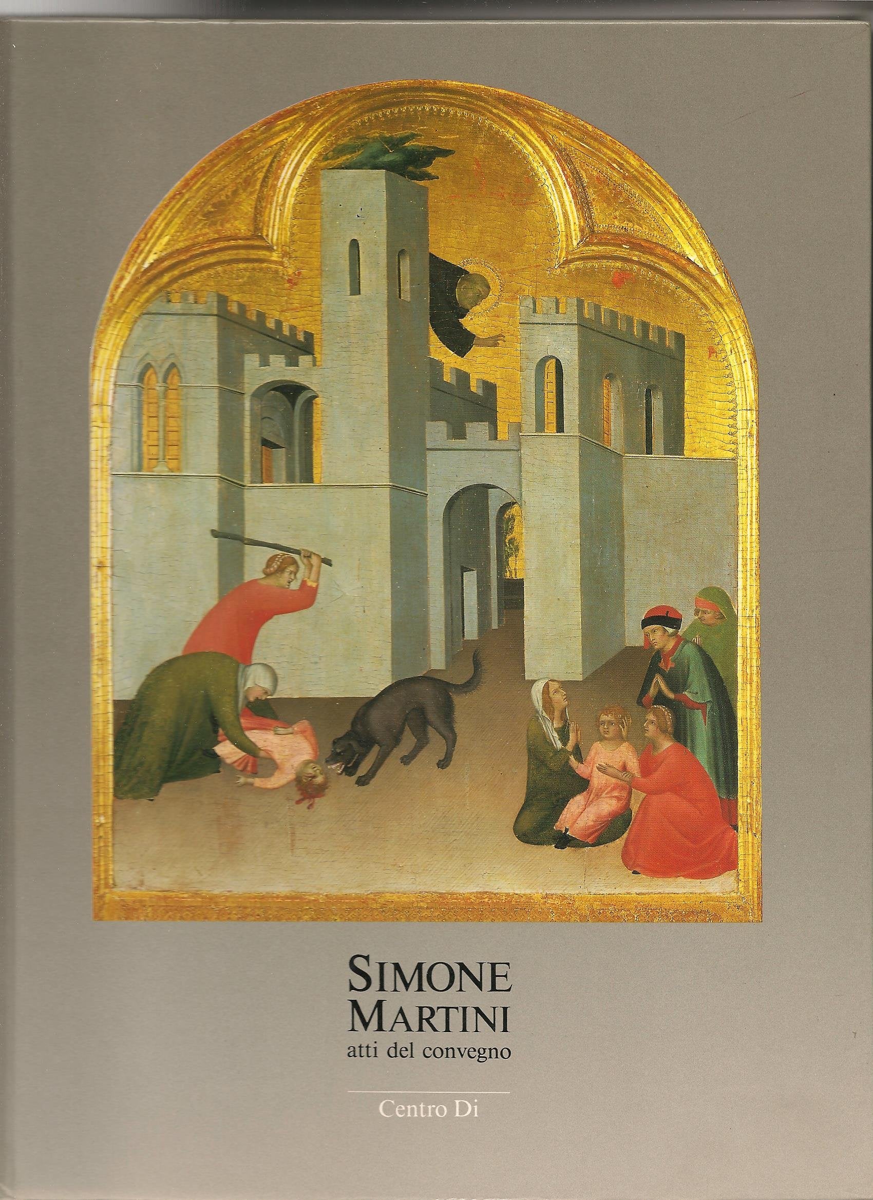 Simone Martini. Atti del Convegno (Siena, 27-29 marzo 1985) Film, Art & Culture