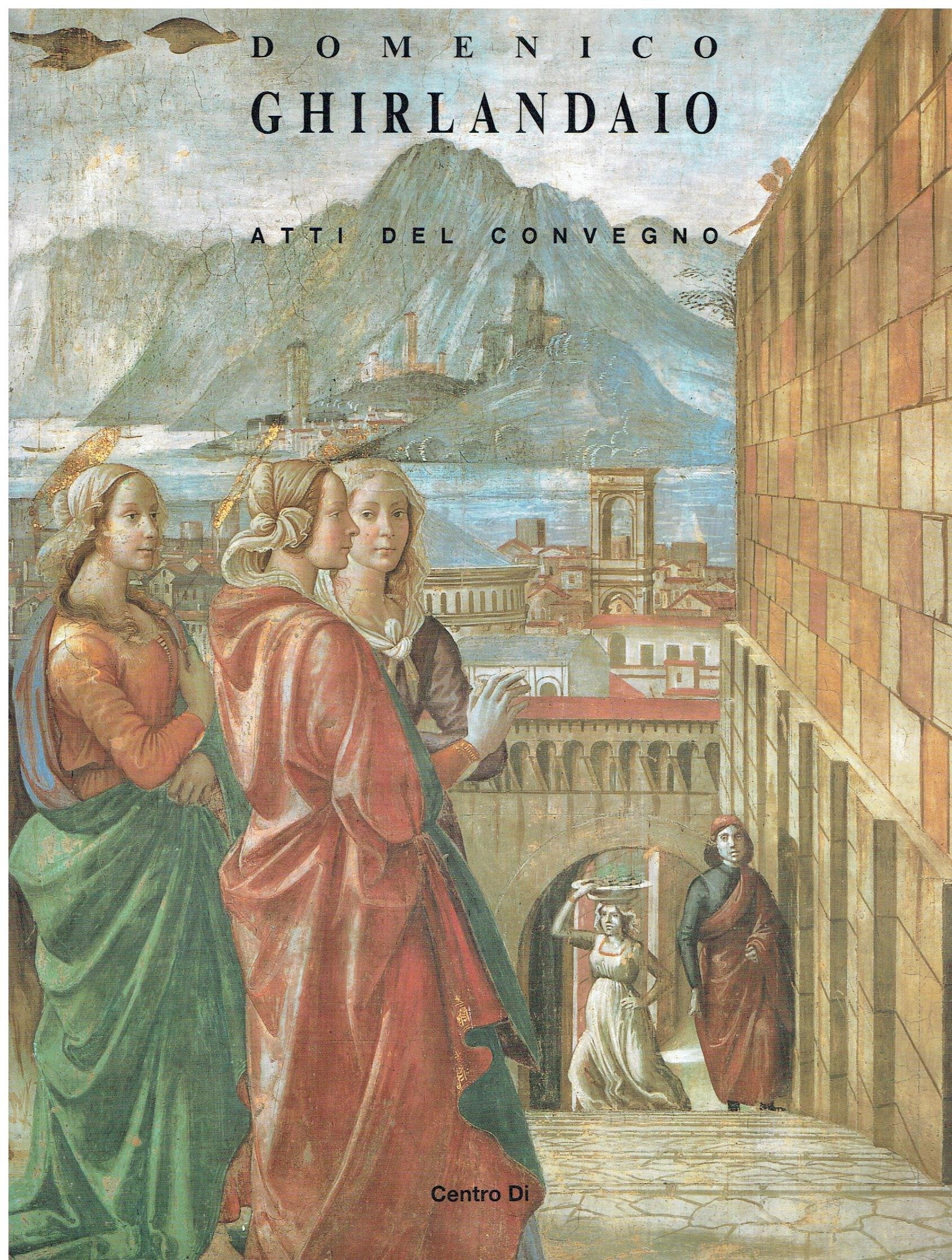 Domenico Ghirlandaio (1449-1494). Atti del Convegno internazionale (Firenze, 16-18 ottobre 1994) Film, Art & Culture