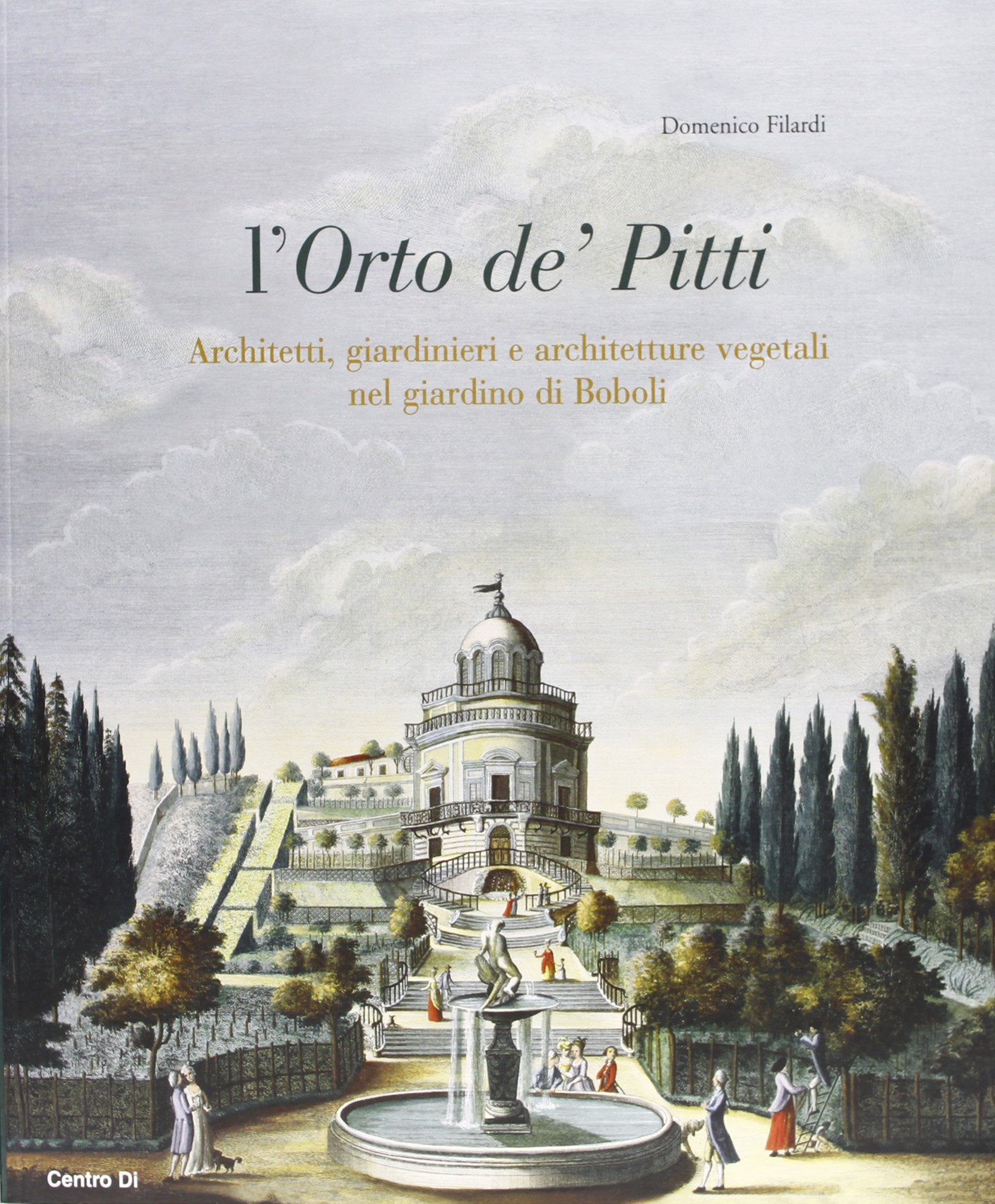 L'Orto de' Pitti: architetti, giardinieri e architetture vegetali nel giardino di Boboli. Ediz. illustrata Architecture