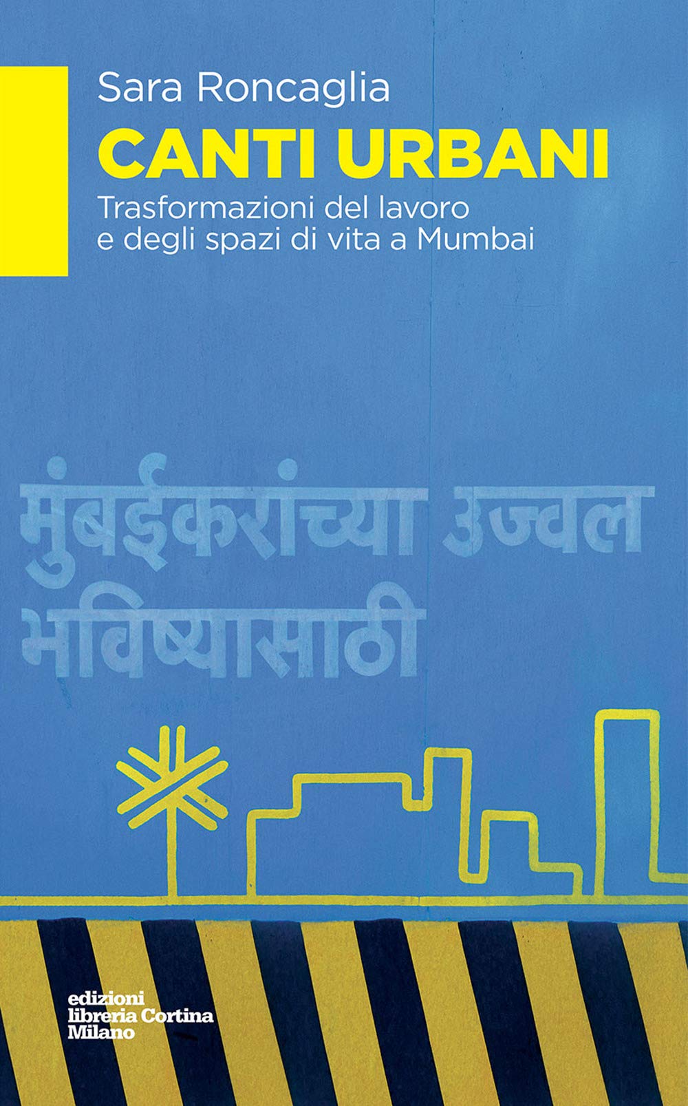 Canti urbani. Trasformazioni del lavoro e degli spazi di vita a Mumbai Social Sciences