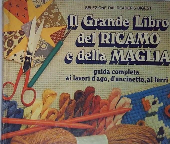Il grande libro del ricamo e della maglia. Guida completa ai lavori d'ago, d'uncinetto, ai ferri book