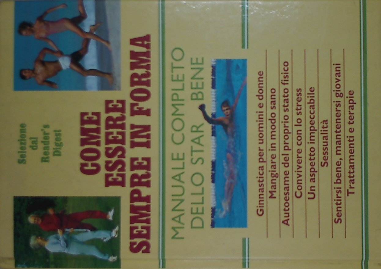Come essere sempre in forma. Manuale completo dello star bene (Salute e benessere) Medicine