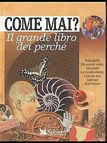 Come mai? Il grande libro dei perché (Scuola e famiglia) Natural Sciences