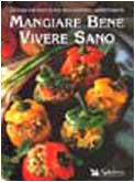 Mangiare bene vivere sano. 360 gustose ricette per una corretta alimentazione book