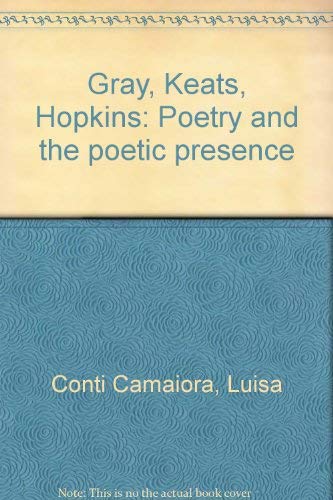 Gray, Keats, Hopkins poetry and the poetic presence book