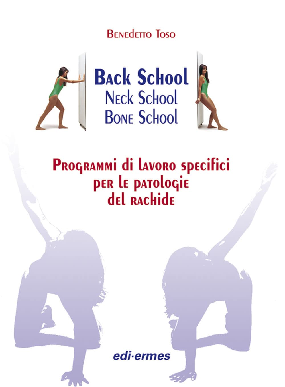 Back school, neck school, bone school. Programmi di lavoro specifici per le patologie del rachide Books