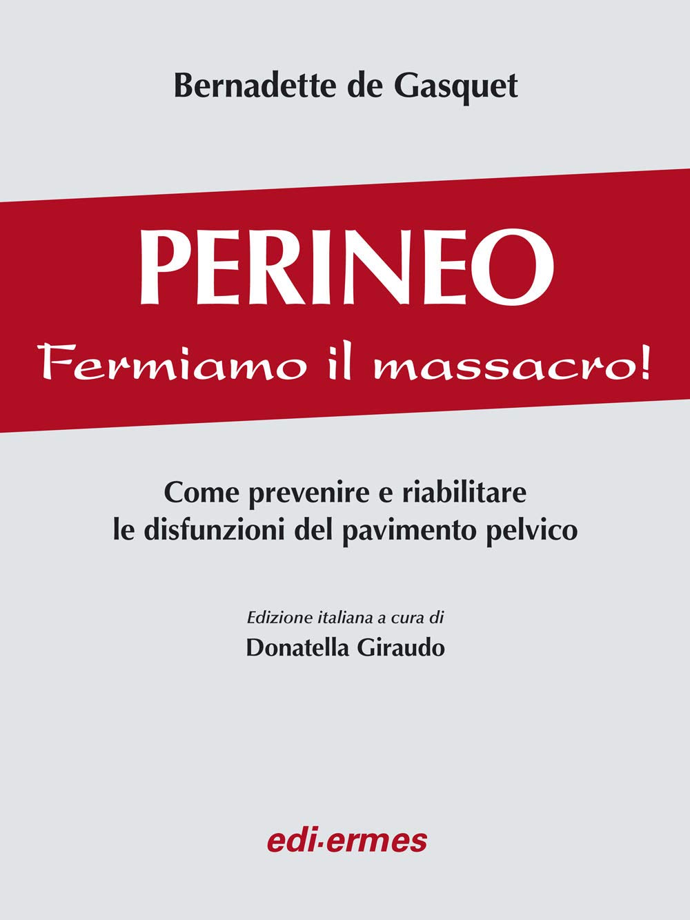 Perineo. Fermiamo il massacro! Come prevenire e riabilitare le disfunzioni del pavimento pelvico Books