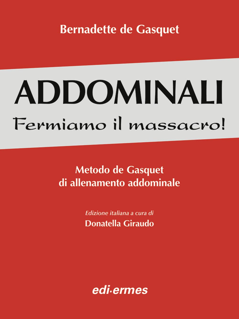 Addominali. Fermiamo il massacro! Metodo de Gasquet di allenamento addominale Leisure & Fun