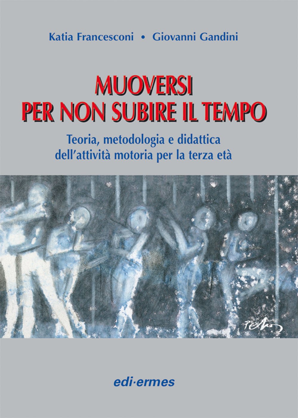 Muoversi per non subire il tempo. Teoria, metodologia e didattica dell'attività motoria per la terza età book