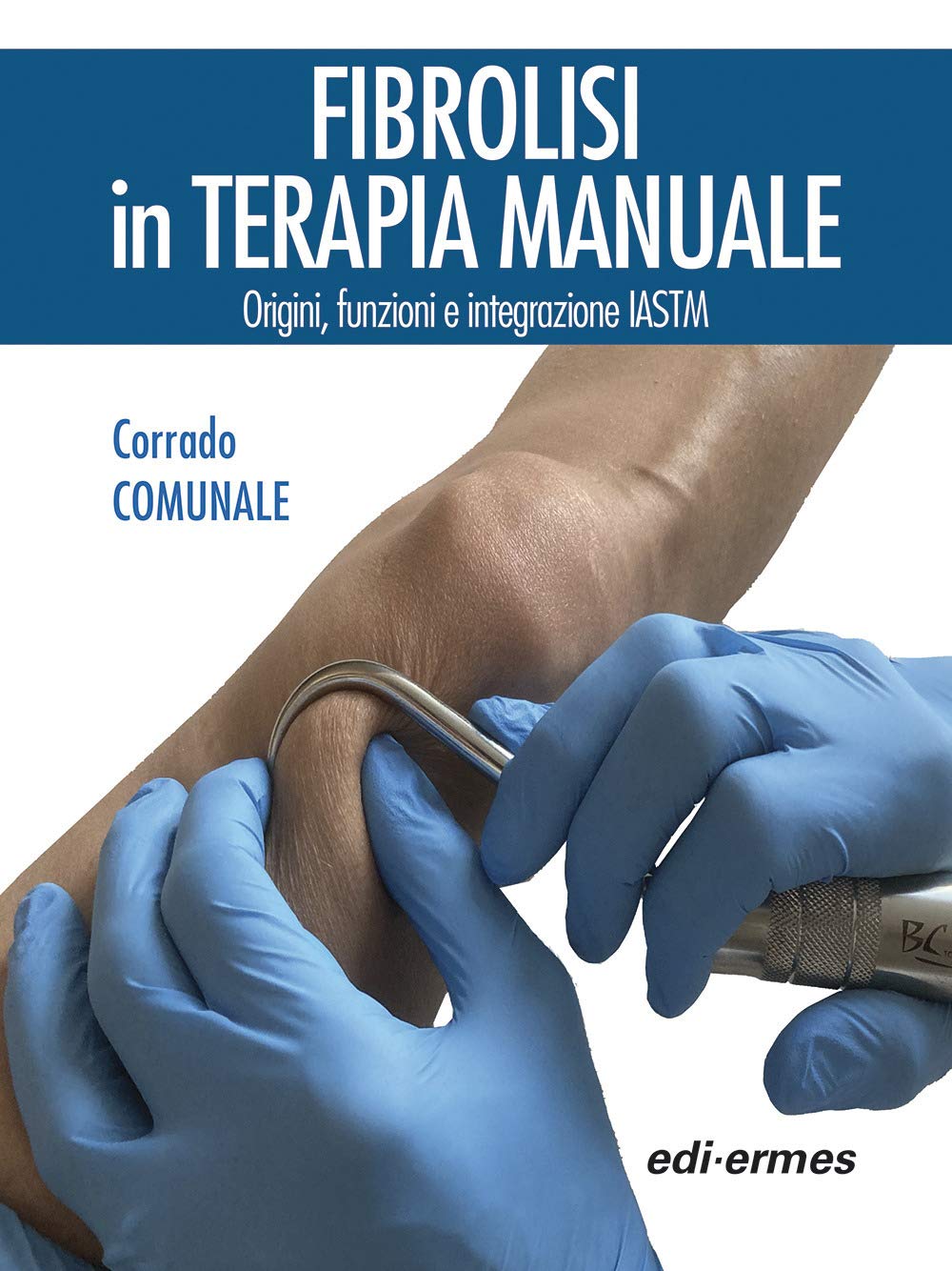 Fibrolisi in terapia manuale. Origini, funzioni e integrazione IASTM book