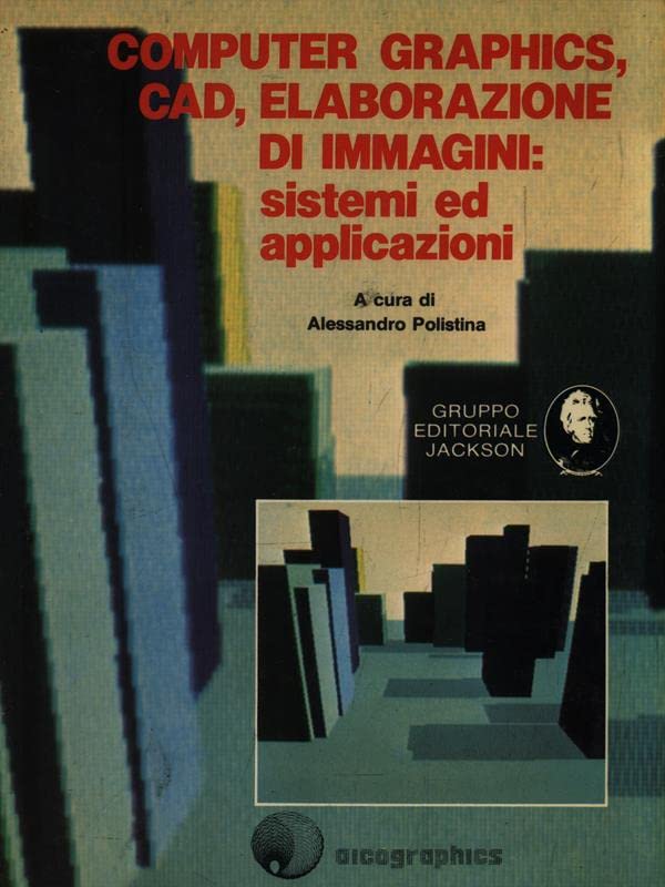 Computer graphics, CAD, elaborazione d'immagini. Sistemi e applicazioni book