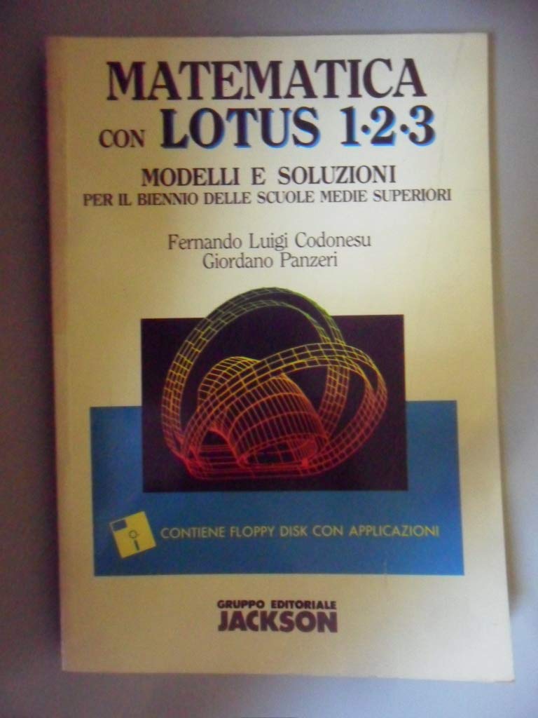 Matematica con Lotus 1-2-3. Modelli e soluzioni per il biennio delle Scuole superiori. Con floppy disk book