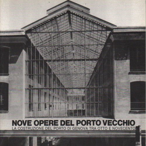 Nove opere del porto vecchio. La costruzione del porto di Genova fra Otto e Novecento book