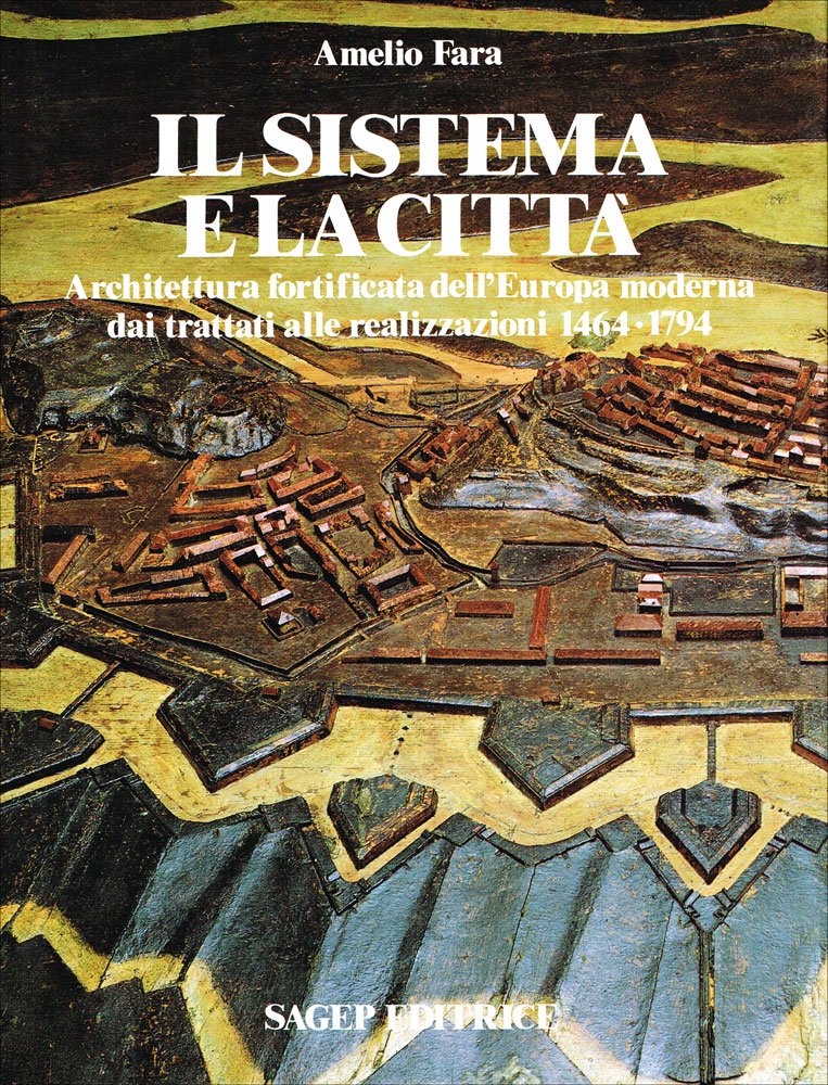 Il sistema e la città. Architettura fortificata dell'Europa moderna dai trattati alle realizzazioni (1464-1797) (Città difese e architettura) Architecture