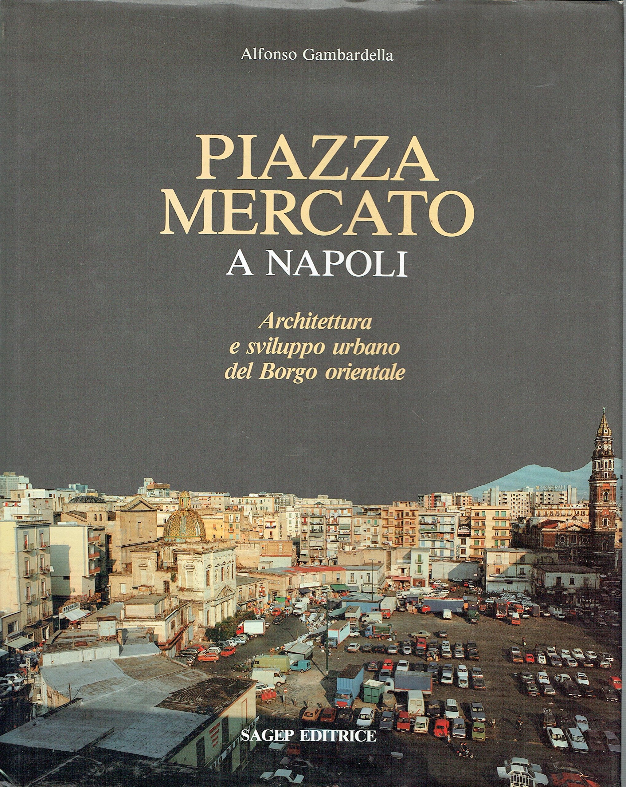 Piazza Mercato a Napoli: Architettura e Sviluppo Urbano Del Borgo Orientale (Arte in Italia) Architecture
