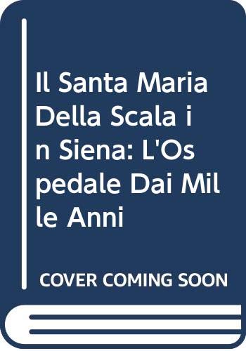 Il Santa Maria Della Scala in Siena: L'Ospedale Dai Mille Anni (Arte in Italia) Architecture