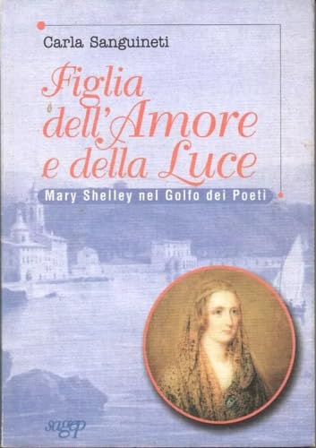 Figlia dell'amore e della luce. Mary Shelley nel golfo dei Poeti book