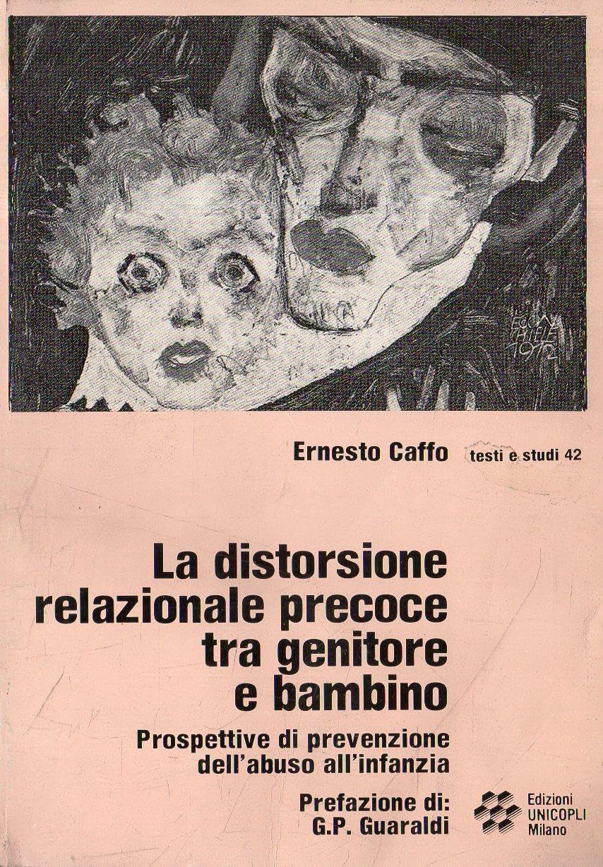 La distorsione relazionale precoce tra genitore e bambino. Prospettive di prevenzione di abuso all'infanzia (Testi e studi di scienze umane) Parents & Children