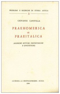 Praehomerica et praeitalica. Ricerche mitiche, protostoriche e linguistiche (Problemi e ricerche di storia antica) Politics & History