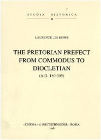 The pretorian prefect from Commodus to Diocletian (a. D. 180-305) (1942) (Studia historica) Politics & History