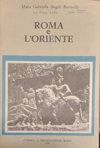 Roma e l'Oriente. Strategia economica, società e cultura nelle relazioni politiche fra Roma, la Giudea e l'Iran (Problemi e ricerche di storia antica) Politics & History