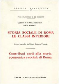 Storia sociale di Roma: le classi inferiori (Studia historica) Politics & History