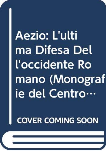 Aezio: L'ultima Difesa Dell'occidente Romano (Monografie del Centro Ricerche di Documentazione sull'Antichita Classica, 8) Politics & History