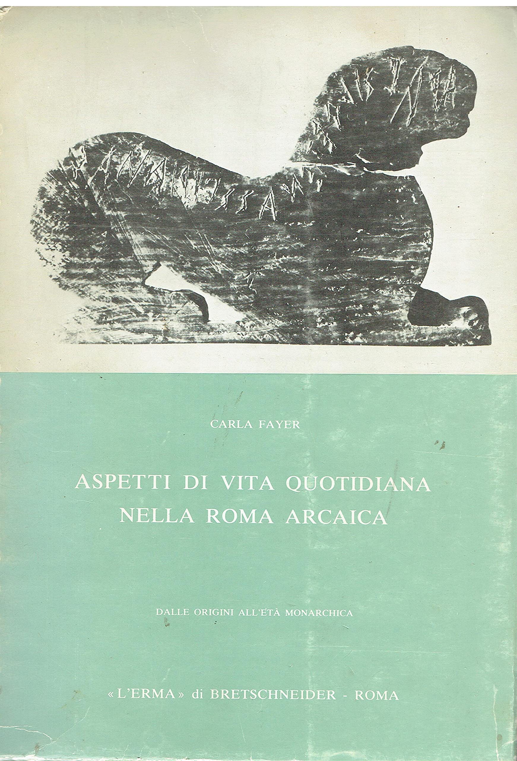 Aspetti di vita quotidiana nella Roma arcaica (Studia archaeologica) Politics & History