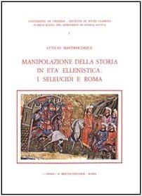 Manipolazione della storia in età ellenistica: i seleucidi e Roma Politics & History
