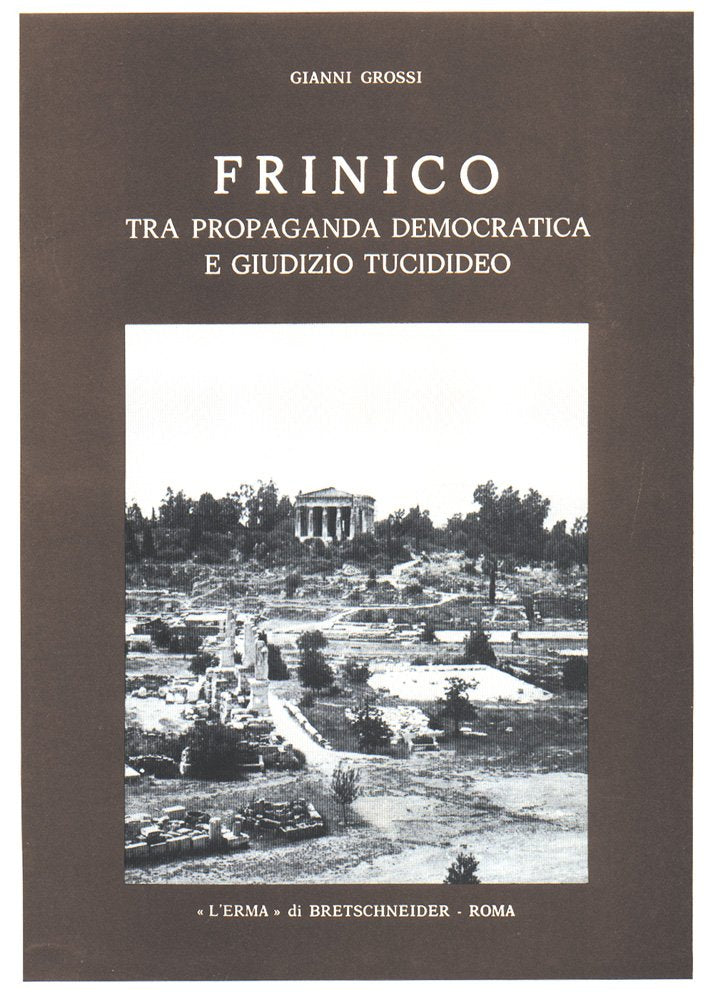 Frinico Tra Propaganda Democratica E Giudizio Tucidideo (Pubblicazioni dell'Istituto di Storia Antica dell'Universita di Padova, 15) Social Sciences